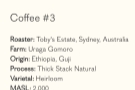 Rosslyn Off Menu Coffees and the Uraga Gomoro (a natural Ethiopian) from Toby’s Estate.